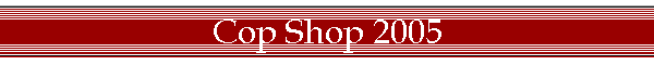 Cop Shop 2005